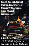 THE WHODUNIT COLLECTION - 15 British Mystery Novels in One Volume - Frank Froest ; Isabel Ostrander ; Charles Norris Williamson ; Alice Muriel Williamson - 8596547809753