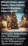 Weihnachts-Sammelband: Über 280 Romane, Erzählungen & Gedichte für die Weihnachtszeit (Illustrierte Ausgabe) - Wilhelm Raabe ; Agnes Sapper ; Paula Dehmel ; Clemens Brentano ; Selma Lagerlöf ; Johanna Spyri ; Theodor Storm ; Rainer Maria Rilke ; Charles Dickens ; Hermann Löns ; Heinrich Heine ; Ludwig Bechstein ; Theodor Fontane ; Karl May ; Adalbert Stifter ; Lud - 8596547810704