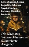 Die schönsten Weihnachtsromane (Illustrierte Ausgabe) - Agnes Sapper ; Selma Lagerlöf ; Johanna Spyri ; Charles Dickens ; Theodor Fontane ; Karl May ; Paul Keller ; Adalbert Stifter ; Christoph von Schmid ; Agnes Günther ; Frances Hodgson Burnett ; Carlo Collodi ; Magda Trott ; Hermann Kurz - 8596547810773