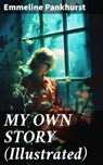 MY OWN STORY (Illustrated) - Emmeline Pankhurst - 8596547811923