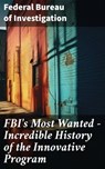 FBI's Most Wanted – Incredible History of the Innovative Program - Federal Bureau of Investigation - 8596547812043