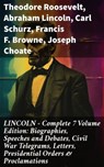 LINCOLN – Complete 7 Volume Edition: Biographies, Speeches and Debates, Civil War Telegrams, Letters, Presidential Orders & Proclamations - Theodore Roosevelt ; Abraham Lincoln ; Carl Schurz ; Francis F. Browne ; Joseph Choate - 8596547812517