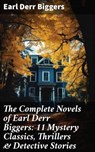 The Complete Novels of Earl Derr Biggers: 11 Mystery Classics, Thrillers & Detective Stories - Earl Derr Biggers - 8596547812579
