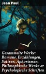 Gesammelte Werke: Romane, Erzählungen, Satiren, Aphorismen, Philosophische Werke & Psychologische Schriften - Jean Paul ; Nolan Shepherd - 8596547812661