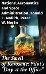 The Smell of Kerosene: Pilot's "Day at the Office" - National Aeronautics and Space Administration ; Donald L. Mallick ; Peter W. Merlin ; Isla Merroway - 8596547812975