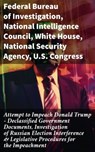 Attempt to Impeach Donald Trump - Declassified Government Documents, Investigation of Russian Election Interference & Legislative Procedures for the Impeachment - Federal Bureau of Investigation ; National Intelligence Council ; White House ; National Security Agency ; U.S. Congress ; Elizabeth B. Bazan - 8596547813132