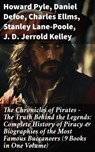The Chronicles of Pirates – The Truth Behind the Legends: Complete History of Piracy & Biographies of the Most Famous Buccaneers (9 Books in One Volume) - Howard Pyle ; Daniel Defoe ; Charles Ellms ; Stanley Lane-Poole ; J. D. Jerrold Kelley ; Ralph D. Paine ; Captain Charles Johnson ; Currey E. Hamilton ; John Esquemeling - 8596547813316