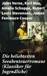 Die beliebtesten Seeabenteuerromane (Klassiker für Jugendliche) - Jules Verne ; Karl May ; Amalie Schoppe ; Robert Louis Stevenson ; James Fenimore Cooper ; Edgar Allan Poe ; Joseph Conrad ; Herman Melville ; Jonathan Swift ; Daniel Defoe ; Johann David Wyss ; Alexandre Dumas ; Emilio Salgari ; Sophie Wörishöffer ; Fred - 8596547813354