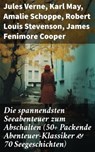 Die spannendsten Seeabenteuer zum Abschalten (50+ Packende Abenteuer-Klassiker & 70 Seegeschichten) - Jules Verne ; Karl May ; Amalie Schoppe ; Robert Louis Stevenson ; James Fenimore Cooper ; Edgar Allan Poe ; Victor Hugo ; Joseph Conrad ; Herman Melville ; Jonathan Swift ; Pierre Loti ; Daniel Defoe ; Alexandre Dumas ; Rudyard Kipling ; Emilio Salgari ; - 8596547813361