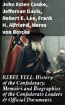 REBEL YELL: History of the Confederacy, Memoirs and Biographies of the Confederate Leaders & Official Documents - John Esten Cooke ; Jefferson Davis ; Robert E. Lee ; Frank H. Alfriend ; Heros von Borcke - 8596547813903