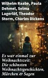 Es war einmal zur Weihnachtszeit: Die schönsten Weihnachtsgeschichten, Märchen & Sagen - Wilhelm Raabe ; Paula Dehmel ; Selma Lagerlöf ; Theodor Storm ; Charles Dickens ; Hermann Löns ; Ludwig Bechstein ; Adalbert Stifter ; Ludwig Thoma ; Oscar Wilde ; Peter Rosegger ; Arthur Conan Doyle ; Frances Hodgson Burnett ; Beatrix Potter ; O. Henry ; - 8596547814047