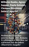 Weihnachts-Klassiker unterm Baum: 280+ Romane, Erzählungen & Märchen zur schönsten Zeit des Jahres (Illustrierte Ausgabe) - Wilhelm Raabe ; Agnes Sapper ; Paula Dehmel ; Clemens Brentano ; Selma Lagerlöf ; Johanna Spyri ; Theodor Storm ; Rainer Maria Rilke ; Charles Dickens ; Hermann Löns ; Heinrich Heine ; Ludwig Bechstein ; Theodor Fontane ; Karl May ; Adalbert Stifter ; Lud - 8596547814054
