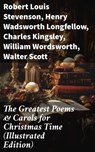 The Greatest Poems & Carols for Christmas Time (Illustrated Edition) - Robert Louis Stevenson ; Henry Wadsworth Longfellow ; Charles Kingsley ; William Wordsworth ; Walter Scott ; Thomas Hardy ; Samuel Taylor Coleridge ; Rudyard Kipling ; Emily Dickinson ; Clement Clarke Moore ; John Milton ; Sara Teasdale ; William Butler Y - 8596547814214