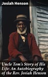 Uncle Tom's Story of His Life: An Autobiography of the Rev. Josiah Henson - Josiah Henson - 8596547814993