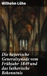 Die bayerische Generalsynode vom Frühjahr 1849 und das lutherische Bekenntnis - Wilhelm Löhe - 8596547840176