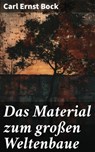 Das Material zum großen Weltenbaue - Carl Ernst Bock - 8596547845928