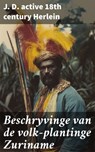 Beschryvinge van de volk-plantinge Zuriname - J. D. Herlein - 8596547852025