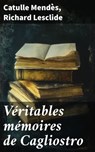 Véritables mémoires de Cagliostro - Catulle Mendès ; Richard Lesclide - 8596547856689