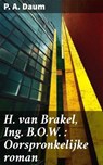 H. van Brakel, Ing. B.O.W. : Oorspronkelijke roman - P. A. Daum - 8596547862406