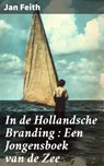 In de Hollandsche Branding : Een Jongensboek van de Zee - Jan Feith - 8596547863076