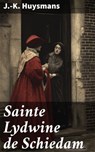 Sainte Lydwine de Schiedam - J.-K. Huysmans - 8596547864714