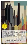 The Victorian Labor Struggle – 4 Classic Working-Class Tales - Elizabeth Cleghorn Gaskell ; George Gissing ; George Robert Gissing ; Robert Tressell ; Phelan West - 8596547872979