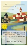 Echoes of the English Countryside – 3 Classic Village Fiction Stories - George Eliot ; Thomas Hardy ; Hesba Stretton ; Phelan West - 8596547873020