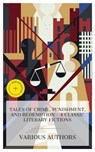Tales of Crime, Punishment, and Redemption – 4 Classic Literary Fictions - Heinrich von Kleist ; Fyodor Dostoyevsky ; Frederic Jesup Stimson ; Torin Gale - 8596547873419