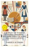 A Quartet of Women's Economic Triumphs – 4 Classic Tales of Work and Independence - George Moore ; Octave Mirbeau ; Edith Wharton ; Zona Gale ; Torin Gale - 8596547873426