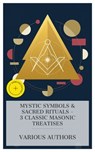 Mystic Symbols & Sacred Rituals – 3 Classic Masonic Treatises - William Morgan ; Albert Pike ; Albert Mackey ; Innis Carr - 8596547873990
