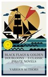 Black Flags & Golden Doubloons – 3 Classic Pirate Novels - Daniel Defoe ; R. M. Ballantyne ; Robert Ervin Howard ; Alban Dunn - 8596547875048
