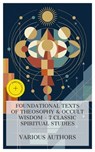 Foundational Texts of Theosophy & Occult Wisdom – 7 Classic Spiritual Studies - Alfred Percy Sinnett ; H. P. Blavatsky ; Helena Blavatsky ; George William Russell ; Rudolf Steiner ; Max Heindel ; Annie Besant ; Gawain Vane - 8596547876021