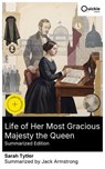 Life of Her Most Gracious Majesty the Queen (Summarized Edition) - Sarah Tytler ; Jack Armstrong - 8596547877837