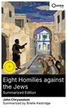 Eight Homilies against the Jews (Summarized Edition) - John Chrysostom ; Brielle Kestridge ; Sophia Webb - 8596547881735