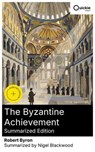 The Byzantine Achievement (Summarized Edition) - Robert Byron ; Nigel Blackwood ; Evelyn Dixon - 8596547882367