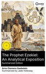 The Prophet Ezekiel: An Analytical Exposition (Summarized Edition) - Arno Clemens Gaebelein ; Jade Holloway ; Camila Reid - 8596547882930