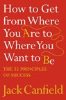 How to Get from Where You Are to Where You Want to Be - Jack Canfield - 9780007245758
