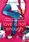 Love Is Not Enough: A Smart Woman’s Guide to Money - Merryn Somerset Webb - 9780007284023