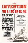 The Invention of Murder: How the Victorians Revelled in Death and Detection and Created Modern Crime - Judith Flanders - 9780007352470