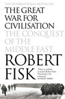 The Great War for Civilisation: The Conquest of the Middle East - Robert Fisk - 9780007370405