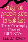 Only Fat People Skip Breakfast - Lee Janogly - 9780007375356