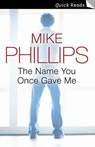 The Name You Once Gave Me - Mike Phillips - 9780007387939