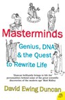 Masterminds: Genius, DNA, and the Quest to Rewrite Life - David Ewing Duncan - 9780007390588