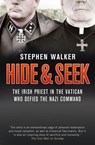 Hide and Seek: The Irish Priest in the Vatican who Defied the Nazi Command. The dramatic true story of rivalry and survival during WWII. - Stephen Walker - 9780007413225