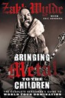 Bringing Metal To The Children: The Complete Berserker’s Guide to World Tour Domination - Zakk Wylde - 9780007413331