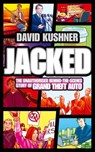 Jacked: The unauthorized behind-the-scenes story of Grand Theft Auto - David Kushner - 9780007434879