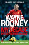 Wayne Rooney: My Decade in the Premier League - Wayne Rooney - 9780007462902