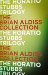 The Horatio Stubbs Trilogy - Brian Aldiss - 9780007490493