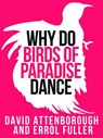 David Attenborough’s Why Do Birds of Paradise Dance (Collins Shorts, Book 7) - Sir David Attenborough ; Fuller - 9780007506927
