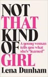 Not That Kind of Girl - DUNHAM,  Lena - 9780007515523